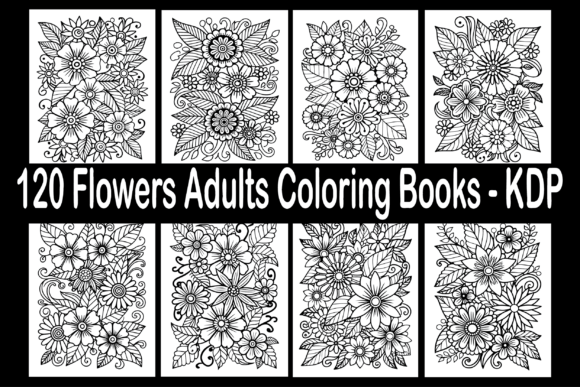 120 Flowers Adults Coloring Books - KDP: A Comprehensive Guide for Creators and Entrepreneurs